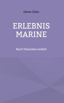Erlebnis Marine - Nach Tatsachen erzählt