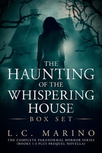 The Haunting of the Whispering House Box Set: The Complete Paranormal Horror Series (Books 1-3 Plus Prequel Novella) - The Haunting of the Whispering House