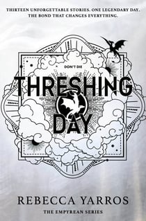 Threshing Day - Return to the Empyrean world with thirteen stories starring your favourite Fourth Wing characters.