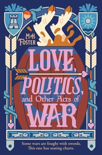 Love, Politics, and Other Acts of War - A laugh-out-loud, cozy fantasy where wars are fought with seating charts.