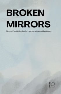 Broken Mirrors: Bilingual Danish-English Stories for Advanced Beginners