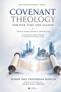 Covenant Theology for Our Time and Season - The Covenant Series Book Five, #5