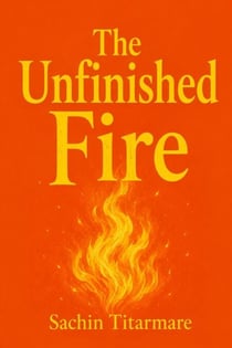 The Unfinished Fire