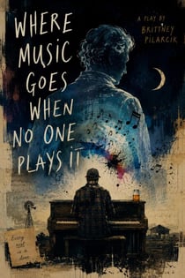 Where Music Goes When No One Plays It: A Play