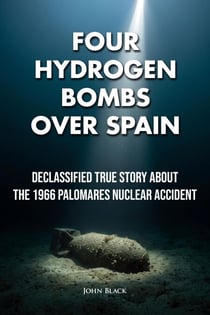 Four Hydrogen Bombs Over Spain - Declassified True Story About the 1966 Palomares Nuclear Accident - Near-Missed, #1