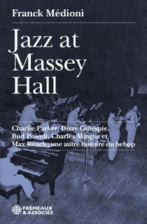 Jazz at Massey Hall - Charlie Parker, Dizzy Gillespie, Bud Powell, Charles Mingus et Max Roach