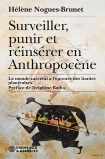 Surveiller, punir et réinsérer en Anthropocène - Le monde carcéral à l’épreuve des limites planétaires