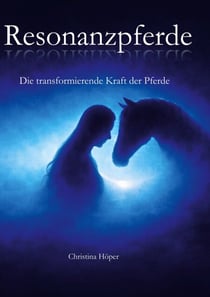 Resonanzpferde - Die transformierende Kraft der Pferde
