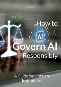 How to Govern AI Responsibly - A Guide for Ordinary Institutions