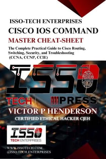 Cisco IOS Command Master Cheat-Sheet: The Complete Practical Guide To Cisco Routing, Switching, Security, And Troubleshooting (CCNA, CCNP, CCIE) - T3CH TALK: THE BLUEPRINT | BREAKING THE CODE, #7