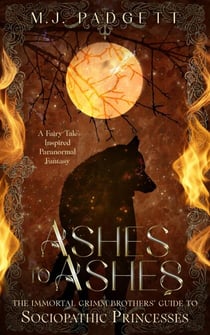 Ashes to Ashes - The Immortal Grimm Brothers' Guide to Sociopathic Princesses, #2