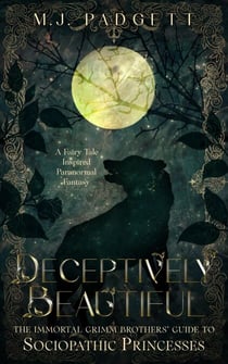 Deceptively Beautiful - The Immortal Grimm Brothers' Guide to Sociopathic Princesses, #3