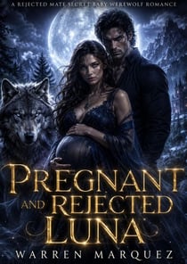 Pregnant and Rejected Luna - A Rejected Mate Secret Baby Werewolf Romance, #1