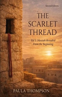 The Scarlet Thread: Messiah Revealed From the Beginning  (Second Edition) - The Scarlet Thread, #1