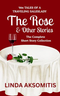 The Rose & Other Stories - '80s Tales of a Traveling Saleslady, #1