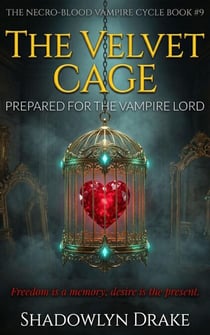 The Velvet Cage: Prepared For The Vampire Lord - The Necro-Blood Vampire Cycle, #9