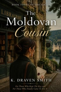 The Moldovan Cousin: For Those Who Kept The Key and For Those Who Finally Came To Use It - The Loire Valley Series, #4