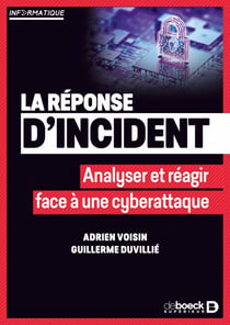 La réponse d'incident - Analyser et réagir face à une cyberattaque