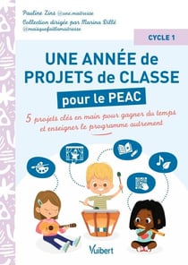 Une année de projets de classe Cycle 1 - Tome 2 - 5 nouveaux projets clés en main à dominante artistique et culturelle (PEAC) pour gagner du temps et enseigner autrement