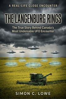 THE LANGENBURG RINGS The True Story Behind Canada's Most Undeniable UFO Encounter