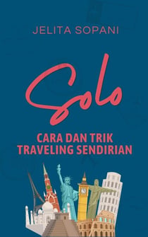 Solo: Cara dan Trik Traveling Sendirian