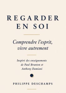 REGARDER EN SOI - Comprendre l'esprit, vivre autrement