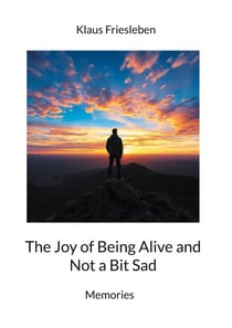 The Joy of Being Alive and Not a Bit Sad