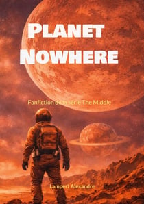 Planet Nowhere - Fanfiction de la série The Middle