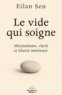 Le Vide qui soigne - Minimalisme, clarté et liberté intérieure