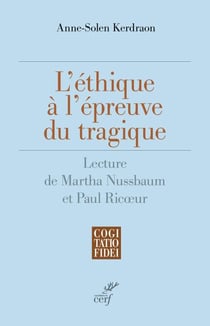 L'éthique à l'épreuve du tragique - Lecture philosophique et théologique de Nussbaum et Ricœur