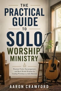 The Practical Guide to Solo Worship Ministry