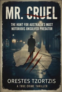 Mr. Cruel: The Hunt for Australia's Most Notorious Unsolved Predator - The Investigation Files
