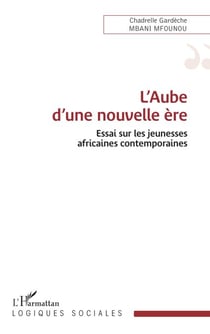 L’Aube d’une nouvelle ère - Essai sur les jeunesses africaines contemporaines