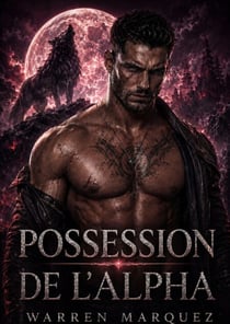 Possession de l'Alpha - Romance de loup-garou avec un partenaire rejeté : secrets d'alpha, liens brisés et amour élu, #1