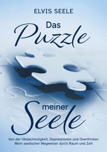 Das Puzzle meiner Seele - Vom Überleben zur Selbstfindung: ein autobiografischer Wegweiser