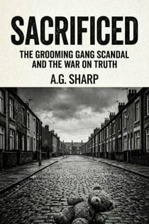 Sacrificed The Grooming Gang Scandal And The War On Truth - The Sharp Collection, #4