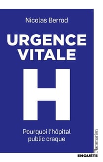 Urgence vitale. Pourquoi l'hôpital public craque