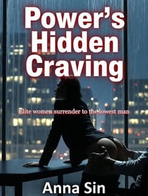Power's Hidden Craving: Elite Women Surrender to the Lowest  Man