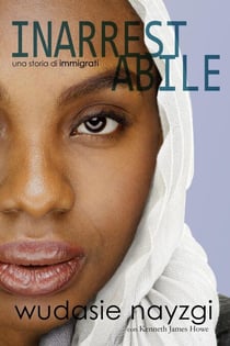 Inarrestabile - Una Storia di Immigrati: La Lotta Decennale di una Donna per Risanare una Famiglia Lacerata dalla Guerra, dalle Menzogne e dalla Tirannia - Sogni di Libertà, #1