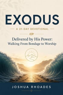 Exodus- A 31-Day Devotional — Delivered by His Power- Walking From Bondage to Worship - Thirty-One Days in the Word