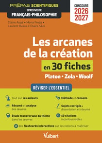 Les arcanes de la création en 30 fiches - Épreuve de français-philosophie - Prépas scientifiques - Concours 2026-2027 - Réviser l'essentiel - Zola, Platon et Woolf