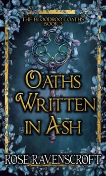 Oaths Written in Ash - The Bloodroot Oaths, #3