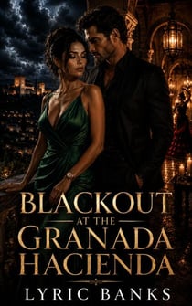 Blackout at the Granada Hacienda: A Second-Chance Billionaire Romance of Secrets, Power, and Dangerous Desire - The Hacienda Secrets Series, #1