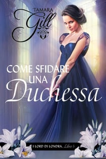 Come Sfidare una Duchessa - I Lord di Londra, #5