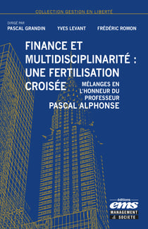 Finance et multidisciplinarité : une fertilisation croisée - Mélanges en l'honneur du Professeur Pascal Alphonse