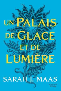 ACOTAR - Tome 4 - Un Palais de glace et de lumière