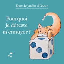 Pourquoi je déteste m'ennuyer ? - Collection "Dans le jardin d'Oscar"
