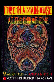 Fire in a Madhouse at the End of Time