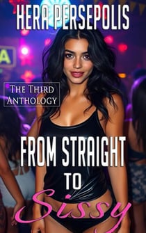 From Straight to Sissy: The Third Anthology - From Straight to Sissy, #15.5