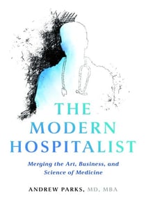 The Modern Hospitalist - Merging the Art, Business, and Science of Medicine